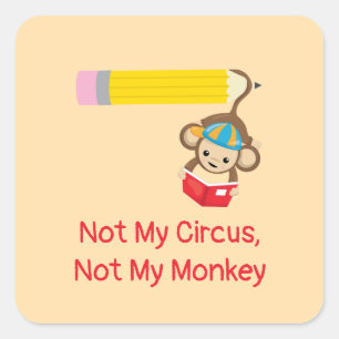 Not My Circus, Not My Monkey   Square Sticker