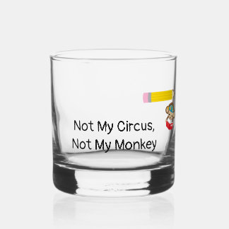 Not My Circus, Not My Monkey Whiskey Glass
