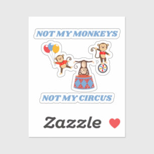 Not My Circus - Not My Monkeys