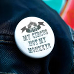 Not My Circus Not My Monkeys 7.5 Cm Round Badge<br><div class="desc">Not My Monkeys Not My Circus Button - So we've all had dreams about running away and joining the circus and putting your life on the "lion"... wink wink. Well there's no need to send in the clowns as we have been juggling some ideas and here we have the “Not...</div>