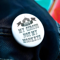 Not My Circus Not My Monkeys