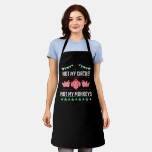 Not My Circus Not My Monkeys Apron