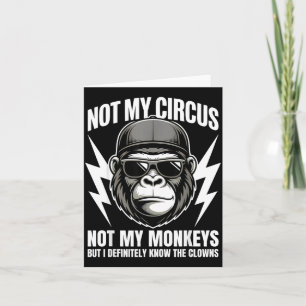 Not My Circus Not My Monkeys But I Definitely Know Card