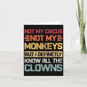 Not My Circus Not My Monkeys But I Know All The Cl Card