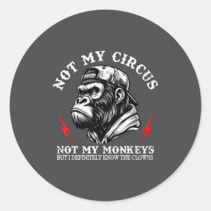 Not My Circus Not My Monkeys But I Know All The Cl Classic Round Sticker