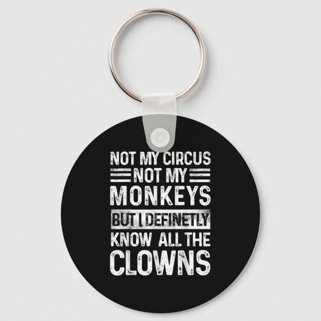 Not My Circus Not My Monkeys But I Know All The Cl Key Ring (Front)