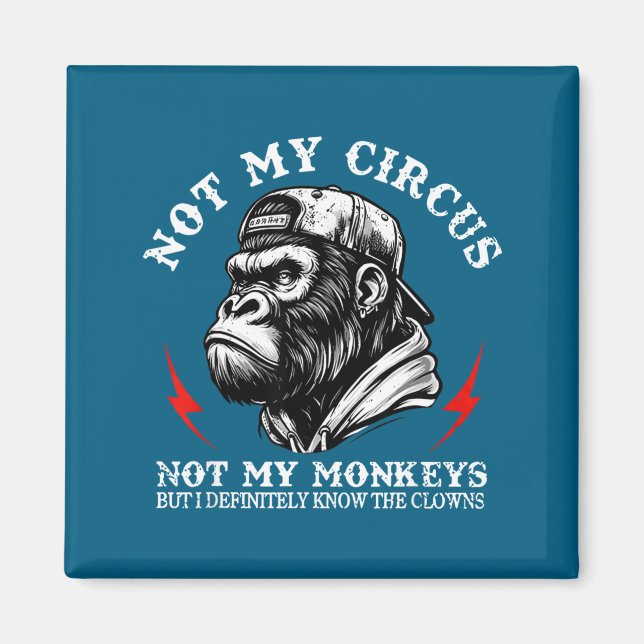 Not My Circus Not My Monkeys But I Know All The Cl Magnet (Front)