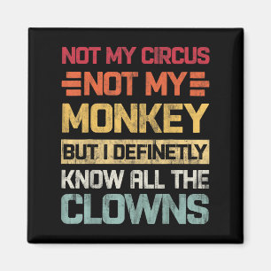 Not My Circus Not My Monkeys But I Know All The Cl Magnet