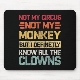 Not My Circus Not My Monkeys But I Know All The Cl Mouse Pad