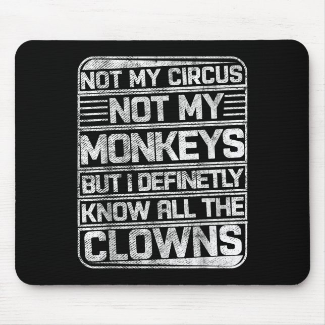 Not My Circus Not My Monkeys But I Know All The Cl Mouse Pad (Front)