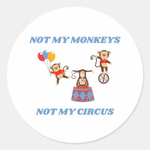 Not My Circus - Not My Monkeys Classic Round Sticker