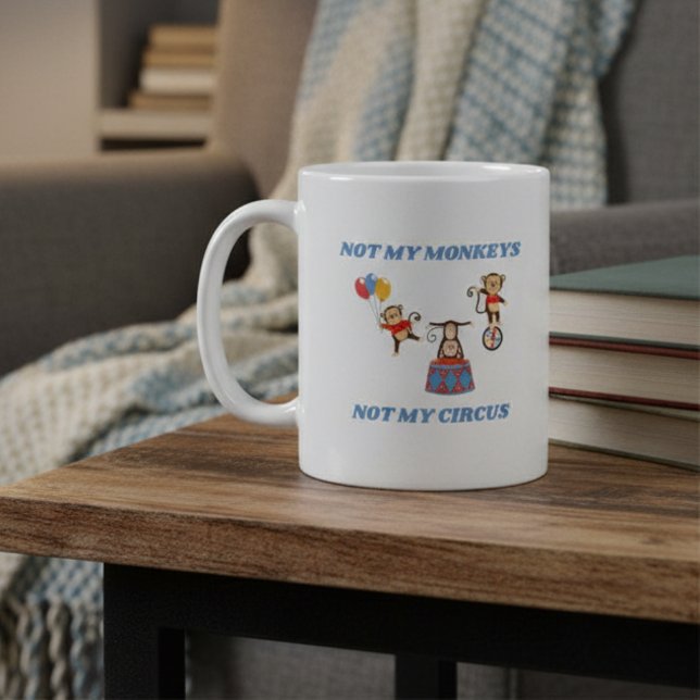 Not My Circus - Not My Monkeys Coffee Mug (Creator Uploaded)