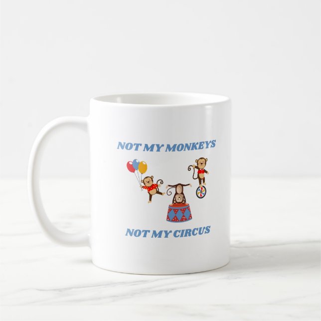 Not My Circus - Not My Monkeys Coffee Mug (Left)