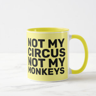 NOT MY CIRCUS NOT MY MONKEYS COFFEE MUGS