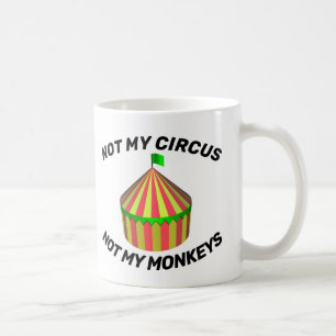 NOT MY CIRCUS NOT MY MONKEYS COFFEE MUGS