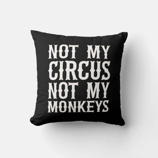 Not My Circus Not My Monkeys Cushion (Front)