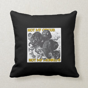 Not my Circus, Not my Monkeys Cushion