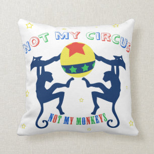Not My Circus, Not My Monkeys Cushion