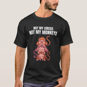 Not My Circus Not My Monkeys Funny Monkey Chimpanz T-Shirt