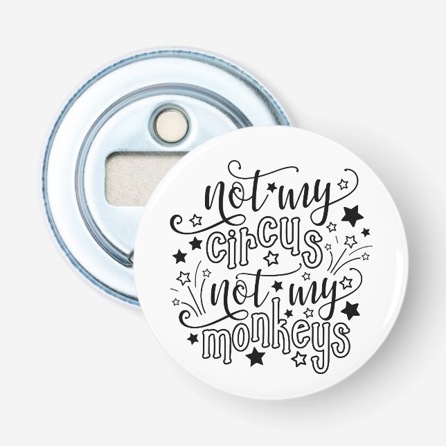 Not My Circus Not My Monkeys Funny Mum Political  Bottle Opener (Front)