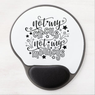 Not My Circus Not My Monkeys Funny Mum Political   Gel Mouse Pad