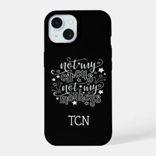 Not My Circus Not My Monkeys Funny Mum Political iPhone 15 Case