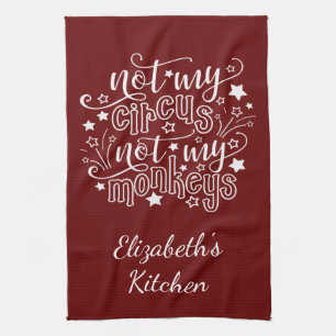 Not My Circus Not My Monkeys Funny Mum Political K Tea Towel