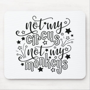 Not My Circus Not My Monkeys Funny Mum Political  Mouse Pad
