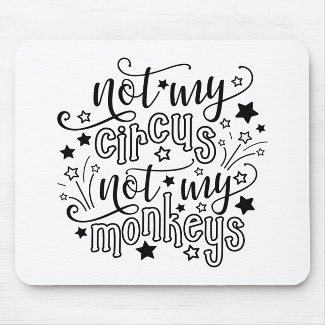 Not My Circus Not My Monkeys Funny Mum Political  Mouse Pad (Front)