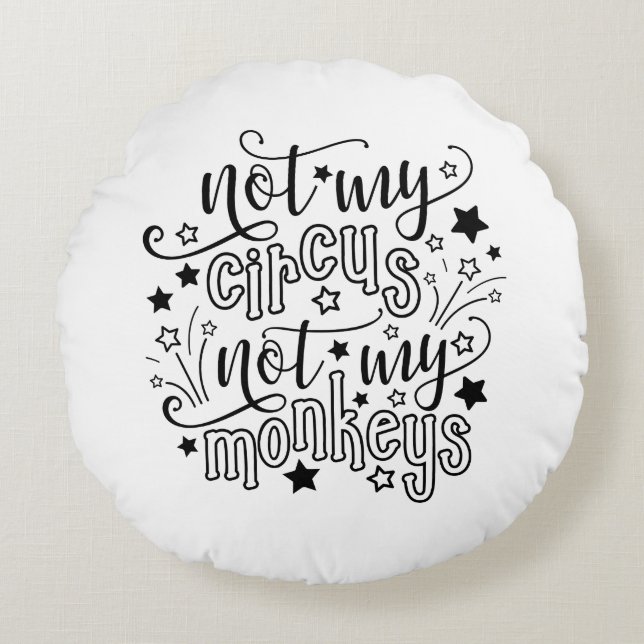 Not My Circus Not My Monkeys Funny Mum Political Round Cushion (Front)
