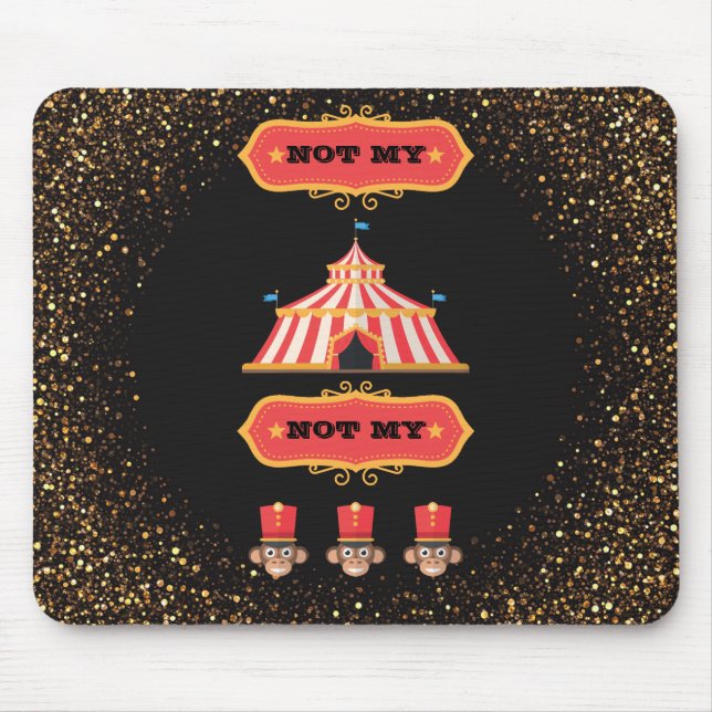 Not My Circus Not My Monkeys Funny Office Humour Mouse Pad (Front)