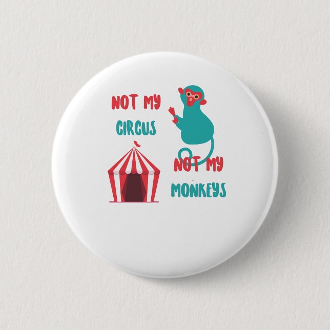 Not my circus, not my monkeys funny saying 6 cm round badge (Front)