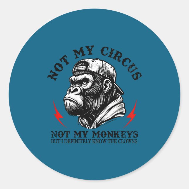 Not My Circus Not My Monkeys I Know All The Clowns Classic Round Sticker (Front)