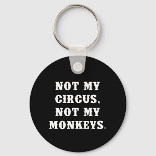 Not My Circus, Not My Monkeys Key Ring