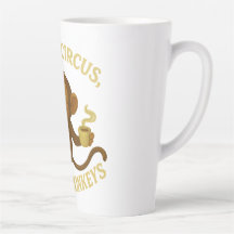 Not My Circus Not My Monkeys Latte Mug