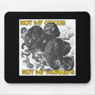Not my Circus, Not my Monkeys Mouse Pad