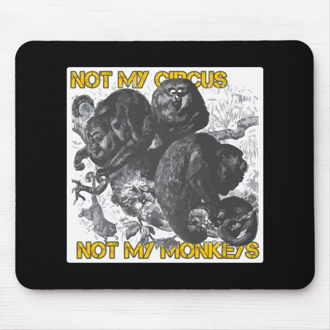 Not my Circus, Not my Monkeys Mouse Pad (Front)