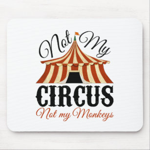 Not My Circus - Not My Monkeys Mouse Pad