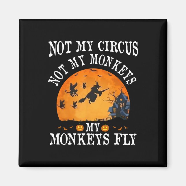 Not My Circus Not My Monkeys My Monkeys Fly Funny  Magnet (Front)