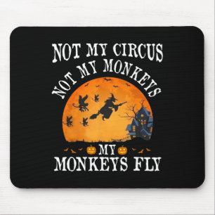 Not My Circus Not My Monkeys My Monkeys Fly Funny Mouse Pad