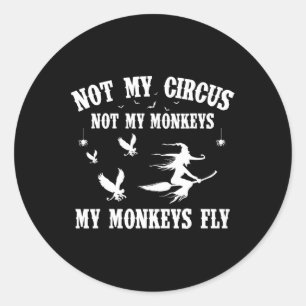 Not My Circus Not My Monkeys My Monkeys Fly Hallow Classic Round Sticker