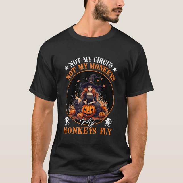Not My Circus Not My Monkeys My Monkeys Fly Witch  T-Shirt (Front)