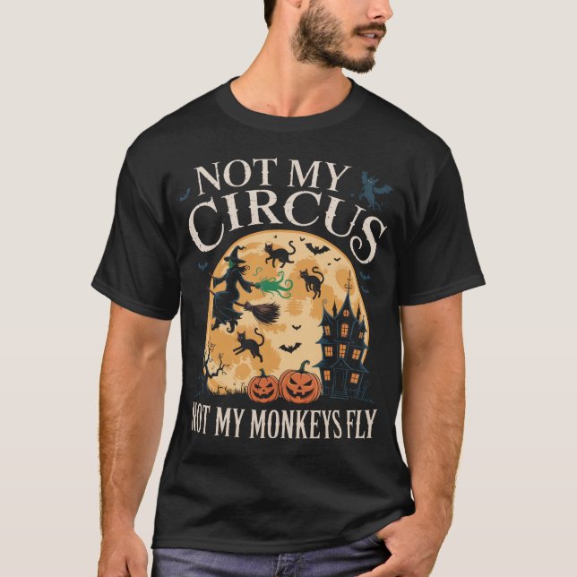 Not My Circus Not My Monkeys My Monkeys   T-Shirt (Front)