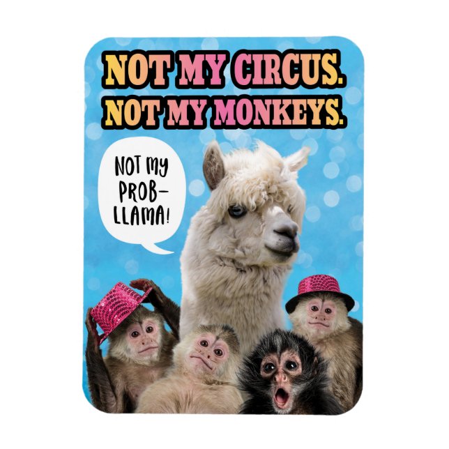Not My Circus, Not My Monkeys, Not My ProbLlama Magnet (Vertical)