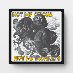 Not my Circus, Not my Monkeys Plaque