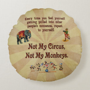 Not My Circus, Not My Monkeys Round Cushion