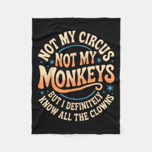 Not My Circus Not My Monkeys Shirt Funny Men Women Fleece Blanket