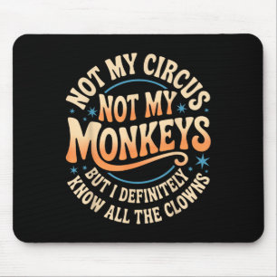Not My Circus Not My Monkeys Shirt Funny Men Women Mouse Pad