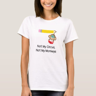 Not My Circus Not My MonkeysTeacher Parent T-Shirt