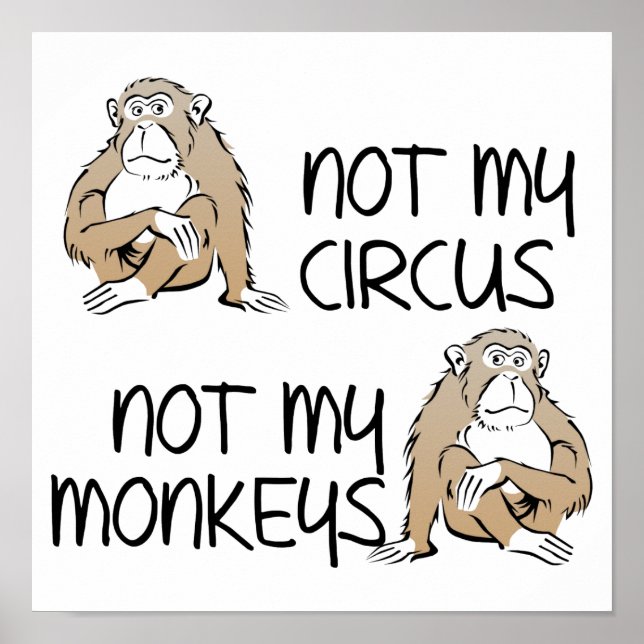 Not My Circus Or Monkeys Funny Poster Sign (Front)